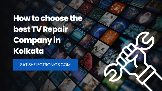 How to choose the best TV Repair Company in Kolkata