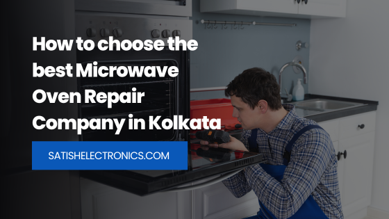 How to choose the best Microwave Oven Repair Company in Kolkata